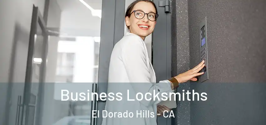  Business Locksmiths El Dorado Hills - CA