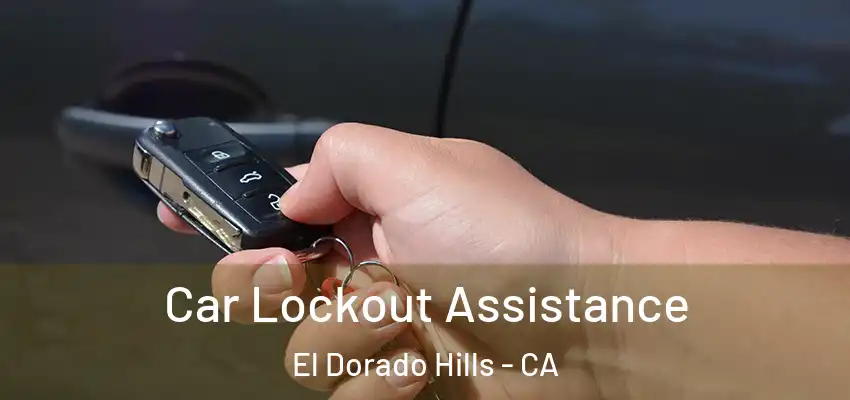  Car Lockout Assistance El Dorado Hills - CA